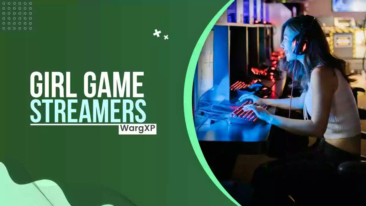 Top Girl Game Streamers In The World